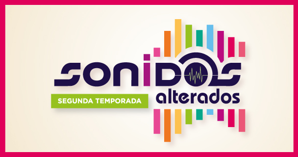 Sonidos Alterados (2a Temporada) Sonidos Alterados (2a Temporada)