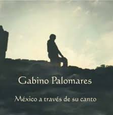 Gabino Palomare. "México a través de su canto" y "Gabino Palomares canta a Chava Flores"