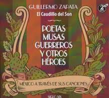 Guillermo Zapata. El caudillo del son. "Poetas, musas, guerreros y otros héroes"