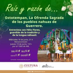 407. Oztotempan, La Ofrenda Sagrada de los Pueblos Nahuas de Guerrero. Entrevista con Félix Flores, guardián de la tradición y de la lengua náhuatl. 1ª parte.