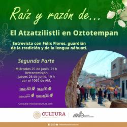 408. El Atzatzilistli en Oztotempan. Entrevista con Félix Flores, guardián de la tradición y de la lengua náhuatl. 2da parte.