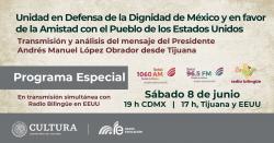 Programa especial: Unidad en Defensa de la Dignidad de México y en Favor de la Amistad con el Pueblo de los Estados Unidos. En transmisión simultánea con Radio Bilingüe en EEUU.