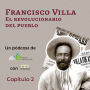 2. Francisco Villa. El revolucionario del pueblo