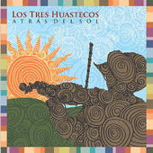 Los Tres Huastecos. "Atrás del Sol"