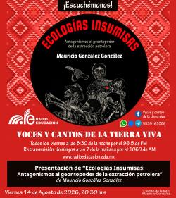 487. PRESENTACIÓN DE “ECOLOGÍAS INSUMISAS: ANTAGONISMOS AL GEONTOPODER DE LA EXTRACCIÓN PETROLERA” DE MAURICIO GONZÁLEZ GONZÁLEZ