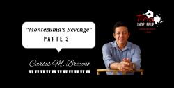 14. Montezuma´s Revenge. Parte 3 - Carlos Martín Briceño