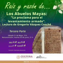 404. Los abuelos mayas: “La proclama para el levantamiento armado”. Lectura de Gregorio Vázquez Canché. Tercera parte