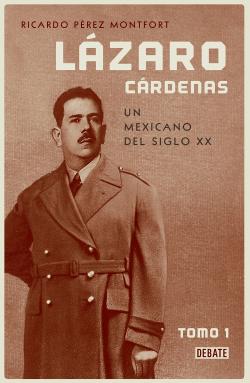 Lázaro Cárdenas, un mexicano del siglo XX. Parte I