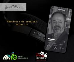 135. Noticias de Cecilia. Parte 3 - Juan Villoro